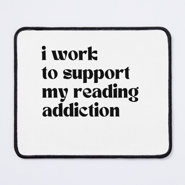 Item preview, I Work To Support My Reading Addiction Honestly designed and sold by SkeletonsDanger.