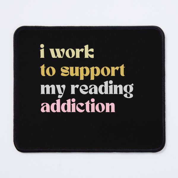 Item preview, I Work To Support My Reading Addiction Proudly designed and sold by SkeletonsDanger.