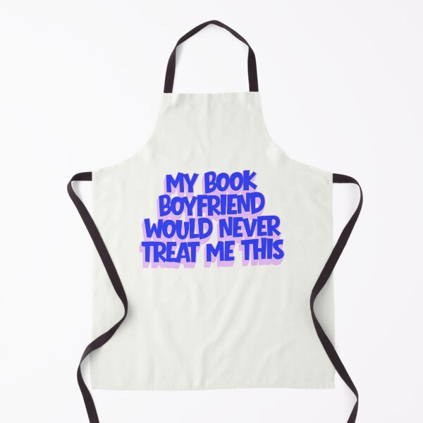 Item preview, My book boyfriend would never treat me this way designed and sold by Neadoodles.