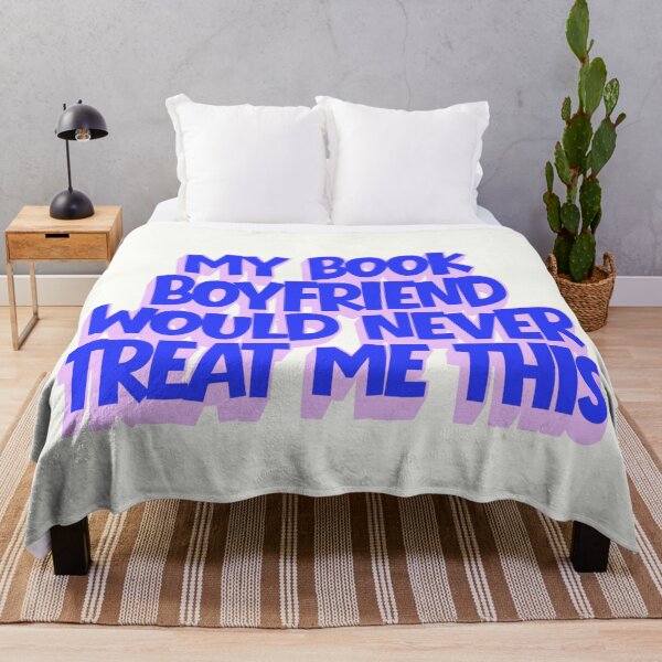 Item preview, My book boyfriend would never treat me this way designed and sold by Neadoodles.
