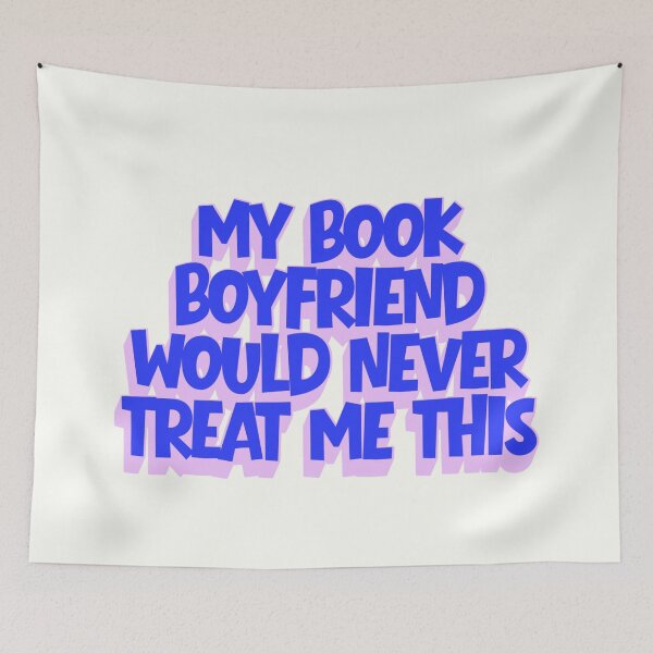 Item preview, My book boyfriend would never treat me this way designed and sold by Neadoodles.