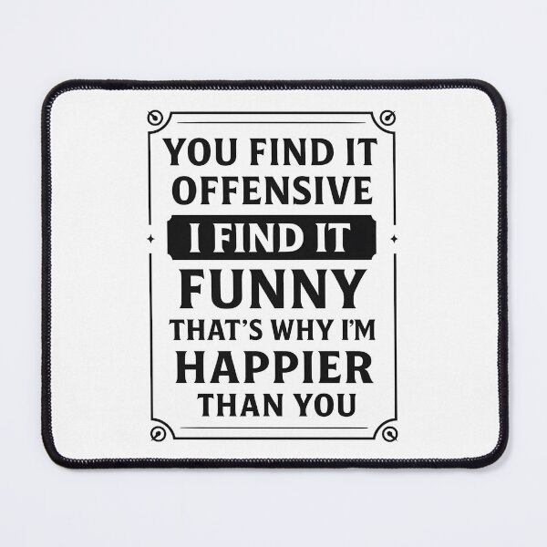 Item preview, You Find It Offensive I Find It Funny That’s Why I’m Happier Than You designed and sold by hemagamo.