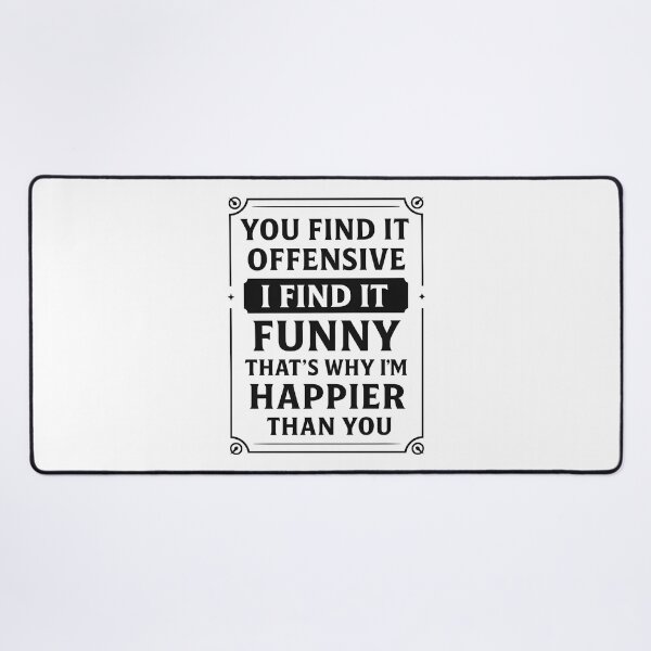 Item preview, You Find It Offensive I Find It Funny That’s Why I’m Happier Than You designed and sold by hemagamo.