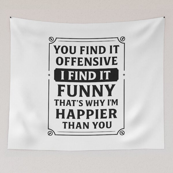 Item preview, You Find It Offensive I Find It Funny That’s Why I’m Happier Than You designed and sold by hemagamo.