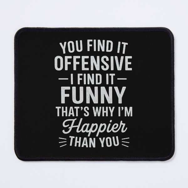 Item preview, You Find It Offensive I Find It Funny That’s Why I’m Happier Than You designed and sold by hemagamo.