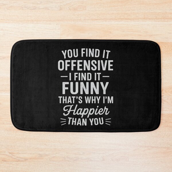 Item preview, You Find It Offensive I Find It Funny That’s Why I’m Happier Than You designed and sold by hemagamo.