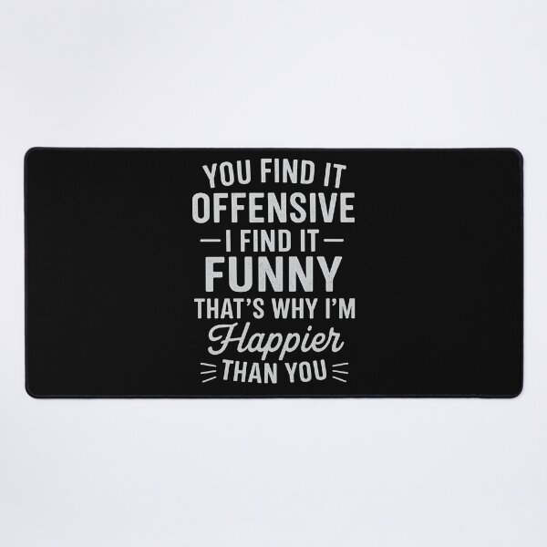 Item preview, You Find It Offensive I Find It Funny That’s Why I’m Happier Than You designed and sold by hemagamo.