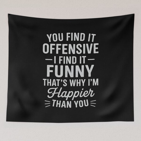 Item preview, You Find It Offensive I Find It Funny That’s Why I’m Happier Than You designed and sold by hemagamo.