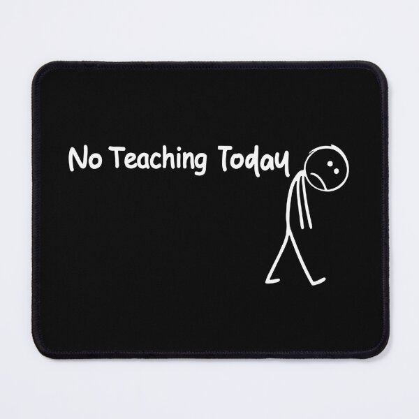 Item preview, No Teaching Today, Sad Stick Figure, Funny Father's Day, Teaching Lovers Tee, Teaching Quote designed and sold by PrintItStudio.