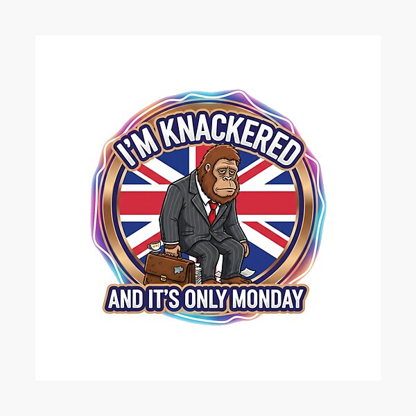 Item preview, I'm Knackered and It's Only Monday designed and sold by Bigfoot T-Shirt Co..