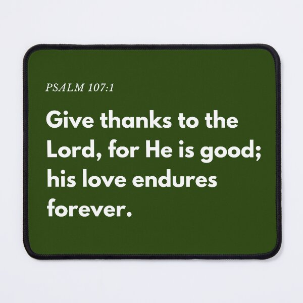 Item preview, Psalm 107:1 - "Give thanks to the Lord, for He is good; his love endures forever." designed and sold by successmom.