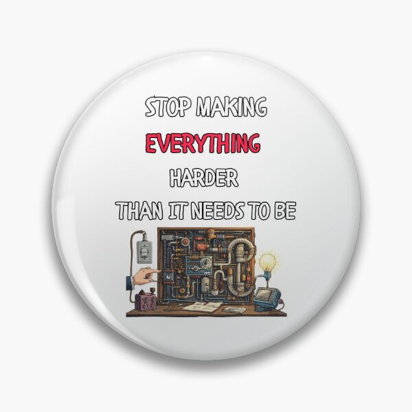 Item preview, Stop Making Everything Harder Than It Needs to Be designed and sold by signshirtz.