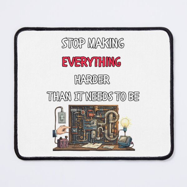 Item preview, Stop Making Everything Harder Than It Needs to Be designed and sold by signshirtz.