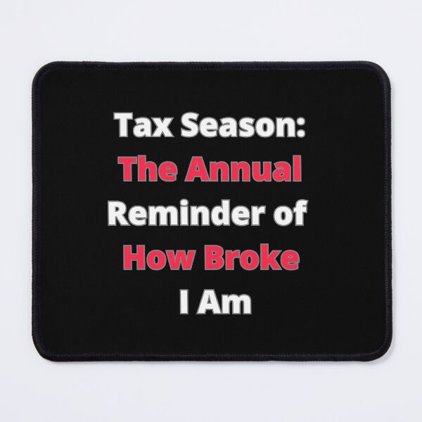 Item preview, Tax Season: The Annual Reminder of How Broke I Am designed and sold by signshirtz.