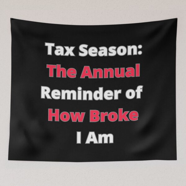 Item preview, Tax Season: The Annual Reminder of How Broke I Am designed and sold by signshirtz.