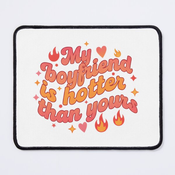 Item preview, My Boyfriend is Hotter Than Yours designed and sold by AlluraInc.