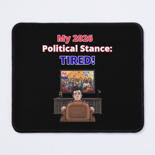 Item preview, My 2026 Political Stance: Tired designed and sold by signshirtz.