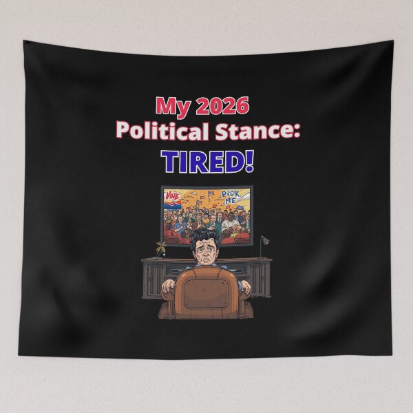Item preview, My 2026 Political Stance: Tired designed and sold by signshirtz.