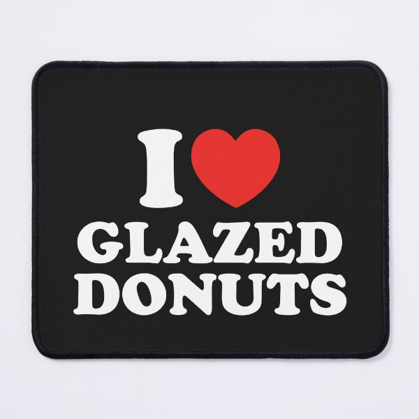 Item preview, I Love Glazed Donuts designed and sold by shitpostee.