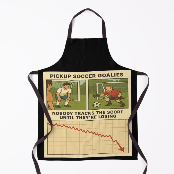 Item preview, Pickup Soccer Goalies: Nobody Tracks the Score Until They’re Losing designed and sold by POD DYNASTY.