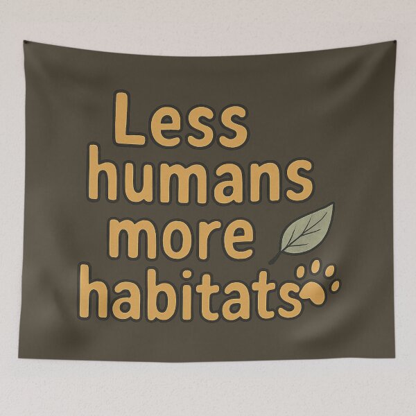 Item preview, Less Humans More Habitats designed and sold by ChirpInc.