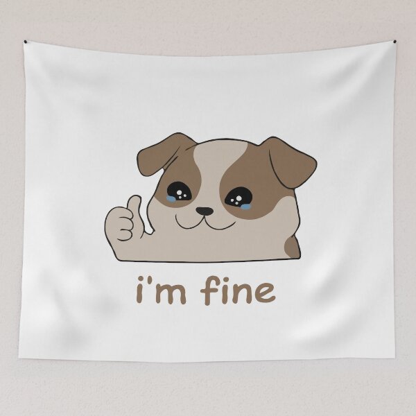 Item preview, Dog's Tears I'm Fine designed and sold by Gkinoki.