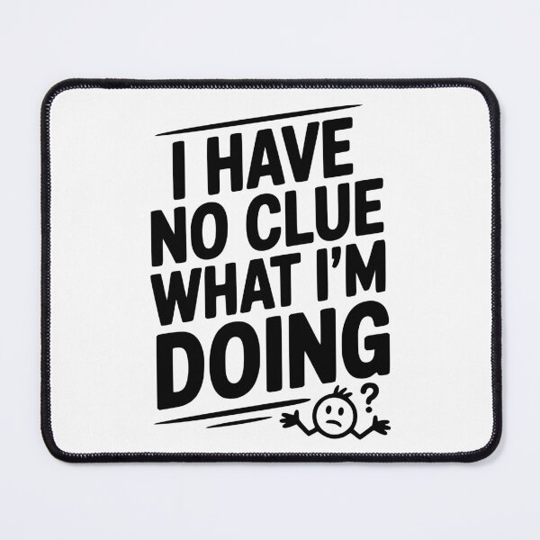 Item preview, I Have No Clue What I'm Doing designed and sold by Frank Ring.