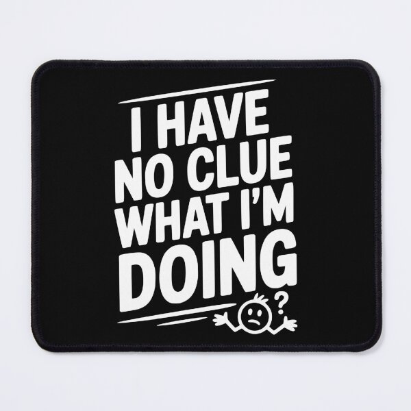 Item preview, I Have No Clue What I'm Doing designed and sold by Frank Ring.