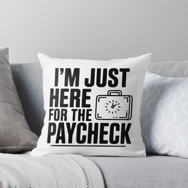 Item preview, I'm Here for the Paycheck designed and sold by Frank Ring.