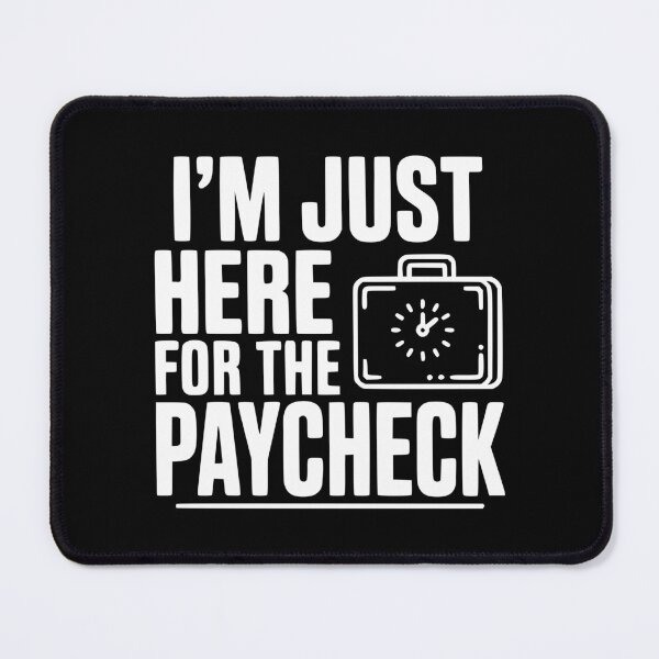 Item preview, I'm Here for the Paycheck designed and sold by Frank Ring.