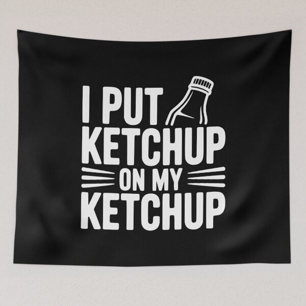 Item preview, I Put Ketchup on My Ketchup designed and sold by Frank Ring.