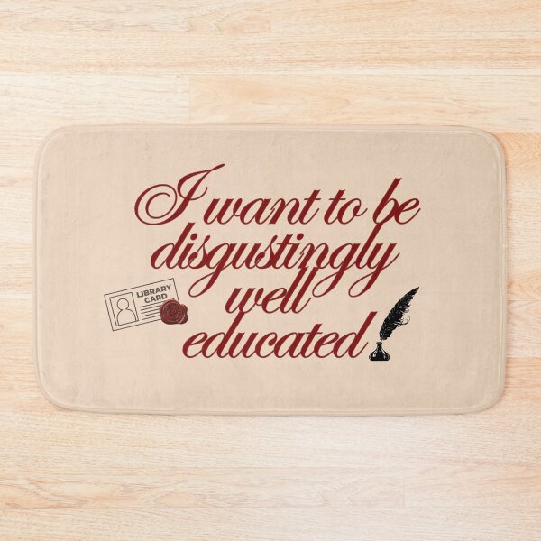 Item preview, "I want to be disgustingly well educated"  designed and sold by Sarah Haggerty's Creations.