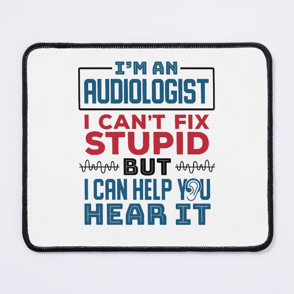 Item preview, I'm An Audiologist I Can't Fix Stupid But I Can Help Your Hear It designed and sold by jaygo.