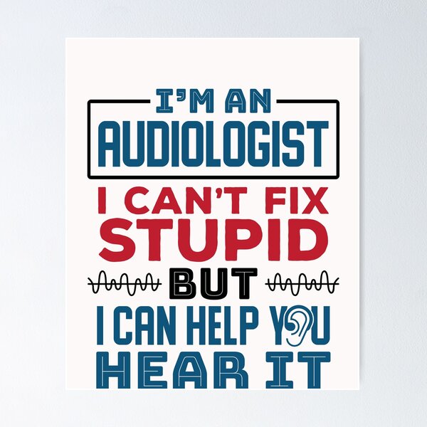 Item preview, I'm An Audiologist I Can't Fix Stupid But I Can Help Your Hear It designed and sold by jaygo.