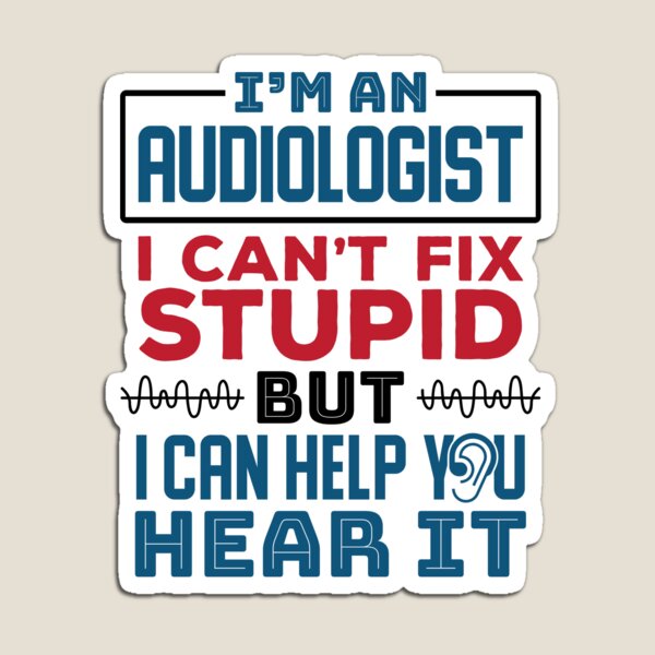 Item preview, I'm An Audiologist I Can't Fix Stupid But I Can Help Your Hear It designed and sold by jaygo.