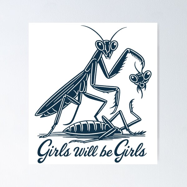 Girls Will Be Girls Praying Mantis Funny Quote