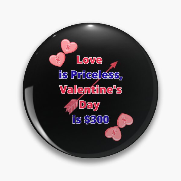 Item preview, Love is Priceless, Valentine's Day is $300 designed and sold by signshirtz.