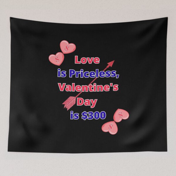 Item preview, Love is Priceless, Valentine's Day is $300 designed and sold by signshirtz.