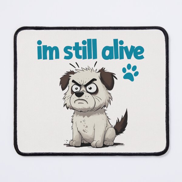 Item preview, im still alive - angry dog designed and sold by Stefrait-7.
