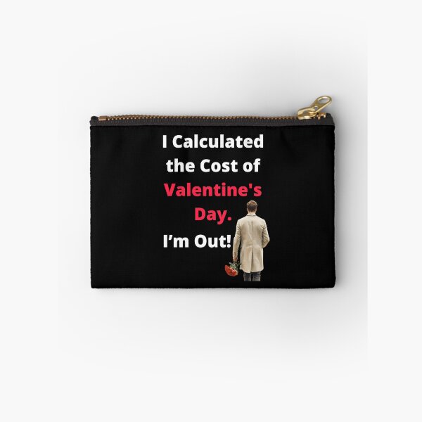 Item preview, I Calculated the Cost of Valentine's Day. I'm Out! designed and sold by signshirtz.