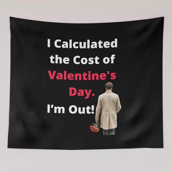 Item preview, I Calculated the Cost of Valentine's Day. I'm Out! designed and sold by signshirtz.