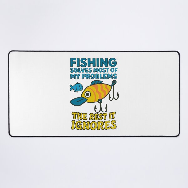 Item preview, Fishing Solves Most of My Problems (The Rest It Ignores) designed and sold by SnappyPNG.