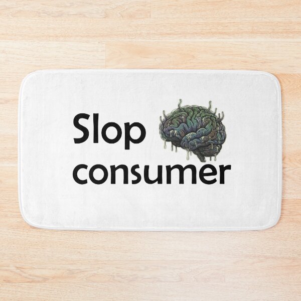 Item preview, Funny Slop Consumer  designed and sold by badrobcheb1.