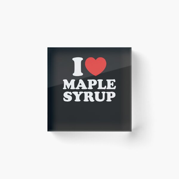 Item preview, I Love Maple Syrup designed and sold by shitpostee.