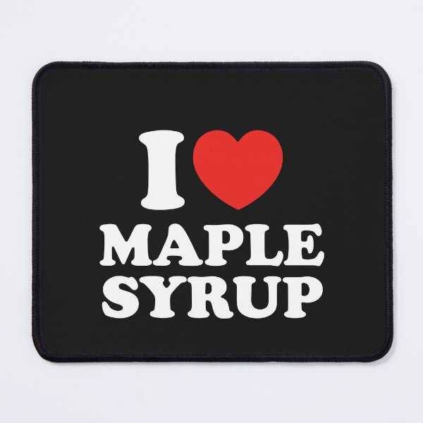 Item preview, I Love Maple Syrup designed and sold by shitpostee.