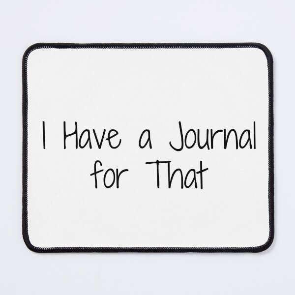 Item preview, I Have a Journal for That designed and sold by Ninjacatoff.