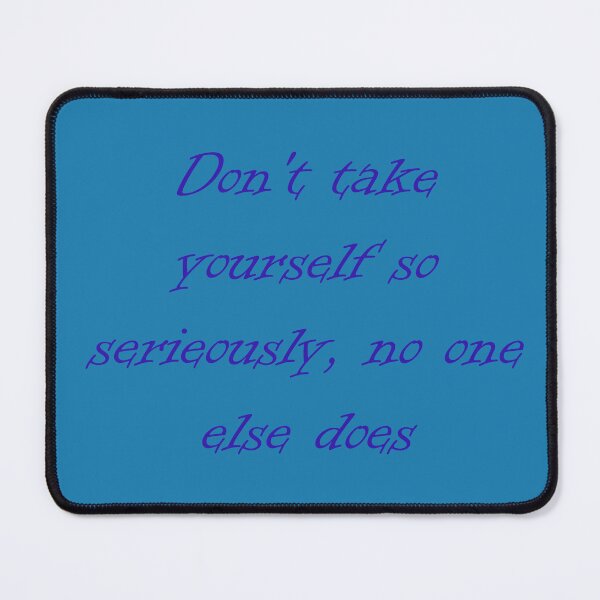 Item preview, Taking yourself seriously designed and sold by fristsmokie.