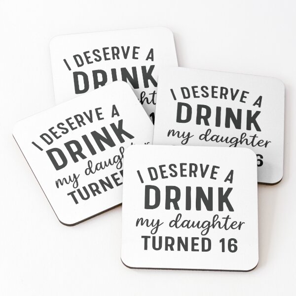 Item preview, I Deserve a Drink My Daughter Turned 16 designed and sold by CloudyPress.