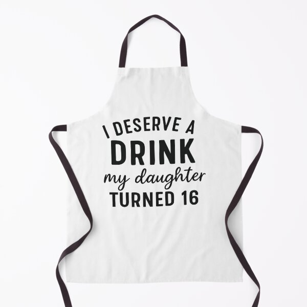 Item preview, I Deserve a Drink My Daughter Turned 16 designed and sold by CloudyPress.
