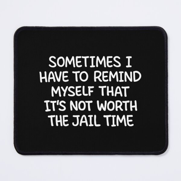 Item preview, Funny Sarcastic Quote – Not Worth the Jail Time Humor designed and sold by Mason-Pride.